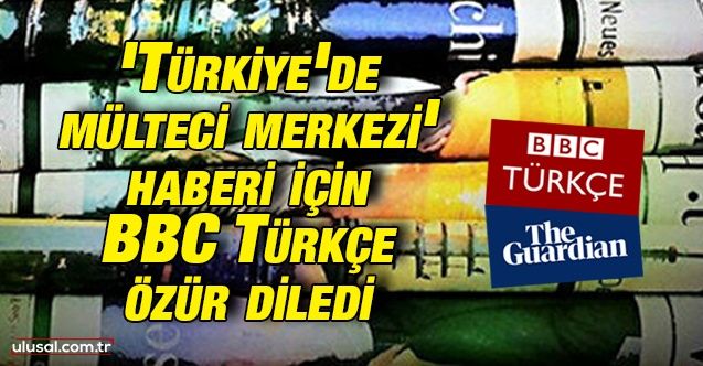 'Türkiye'de mülteci merkezi' haberi için BBC Türkçe özür diledi