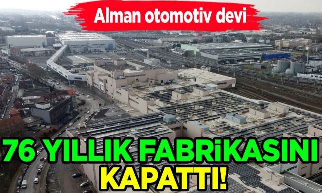 Alman otomotiv devi 76 yıllık fabrikasını kapattı! İlan etti, kötü bir haber daha geldi