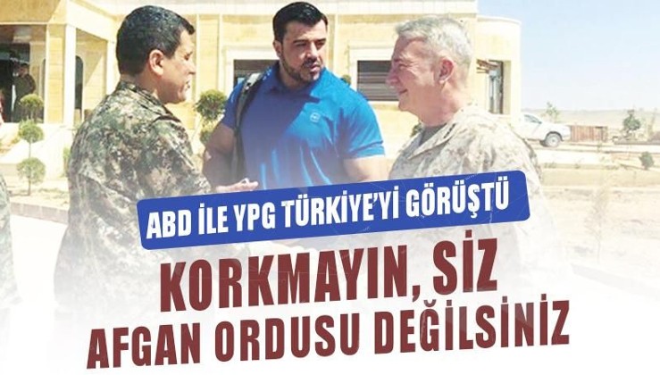 ABD, YPG ile Türkiye’yi görüştü: Korkmayın, siz Afgan ordusu değilsiniz