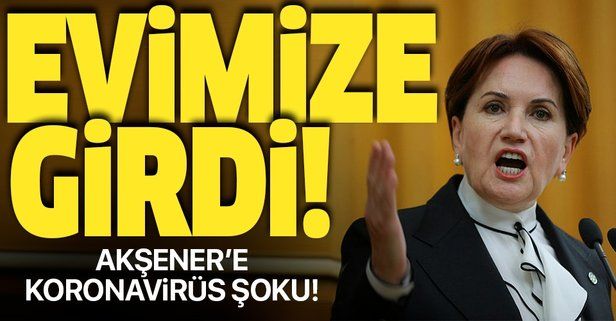 İYİ Parti Genel Başkanı Meral Akşener koronavirüs mü? Akşener açıkladı: Koronavirüs evimize girdi.