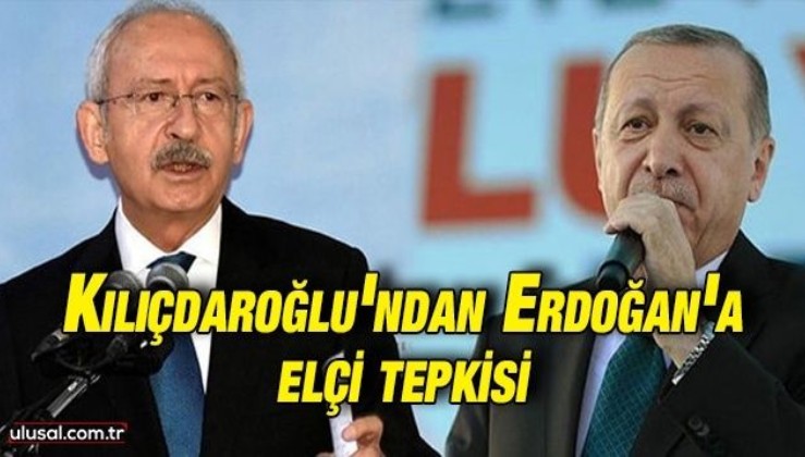 Kılıçdaroğlu'ndan Erdoğan'a elçi tepkisi: ''Mahvettiği ekonomiye suni gerekçeler yaratma çabasıdır''
