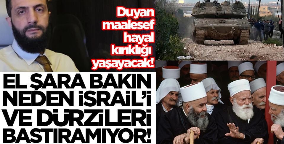 El Şara bakın neden İsrail'i ve Dürzileri bastıramıyor! Duyan maalesef hayal kırıklığı yaşayacak