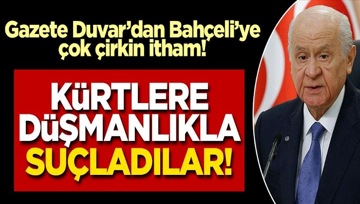 Gazete Duvar MHP Genel Başkanı Devlet Bahçeli'yi hedef aldı! 'Kürt düşmanı' ilan ederek provokasyona soyundular