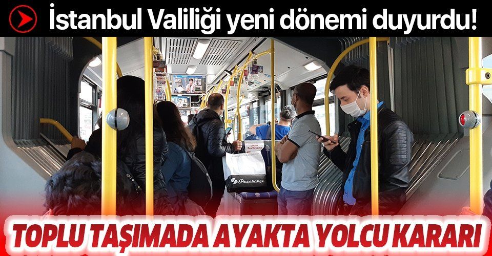 Son dakika: İstanbul Valiliği duyurdu: Toplu taşımada üçte bir oranında ayakta yolcu alınabilecek