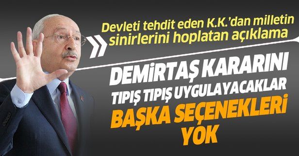 Kemal Kılıçdaroğlu devleti tehdit etti: Demirtaş kararını tıpış tıpış uygulayacaklar, başka seçenekleri yok