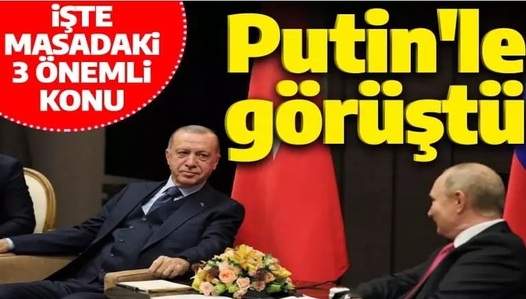 Son dakika: Cumhurbaşkanı Erdoğan, Putin'le görüştü! İşte masadaki 3 konu