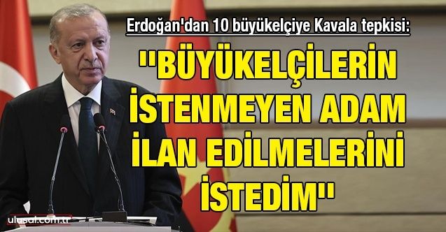 Cumhurbaşkanı Erdoğan'dan 10 büyükelçiye Osman Kavala tepkisi