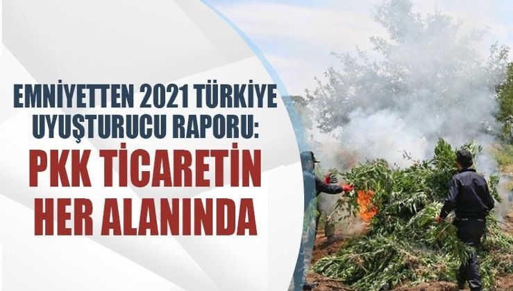 Emniyetten 2021 Türkiye Uyuşturucu Raporu: PKK ticaretin her alanında