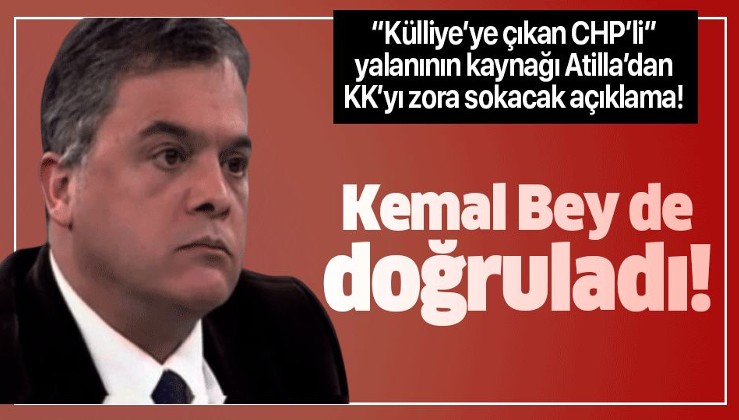"Külliye'ye çıkan CHP'li" yalanının kaynağı Talat Atilla açıklama yaptı: Kılıçdaroğlu da doğruladı.