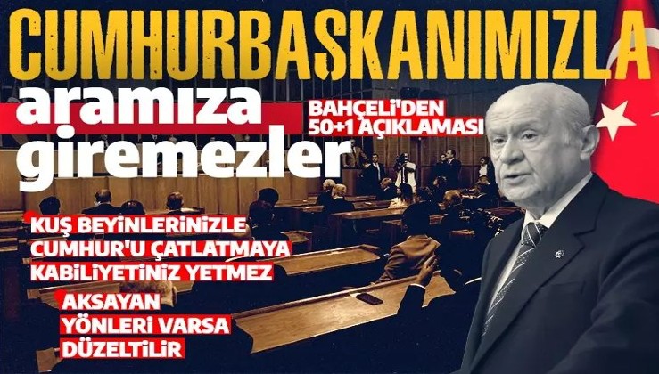 MHP lideri Bahçeli'den 50+1 açıklaması: Sistemin aksayan yönleri varsa düzeltilmeli
