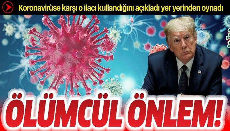 ABD Başkanı Donald Trump'tan koronavirüse karşı ölümcül önlem!