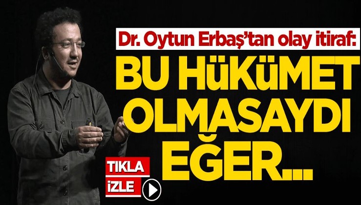 Dr. Oytun Erbaş’tan olay itiraf: Bu hükümet olmasaydı...