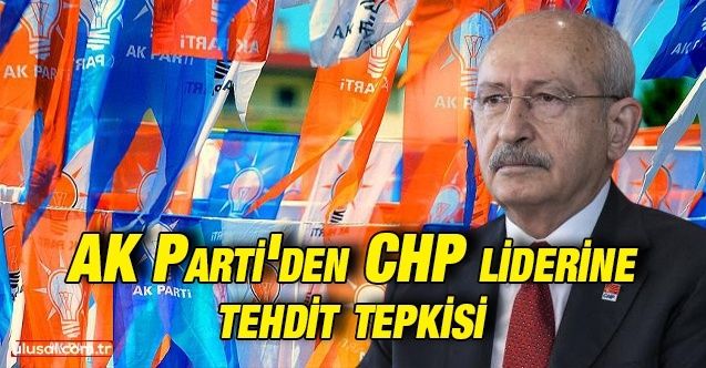 AK Parti'den CHP liderine tehdit tepkisi