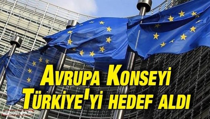 Avrupa Konseyi Türkiye'yi hedef aldı