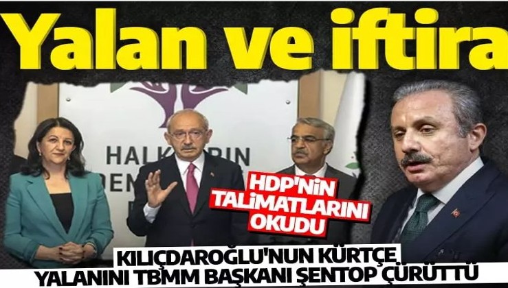 HDP'den verilen talimatları tek tek okuyan Kılıçdaroğlu'nun yalanını TBMM Başkanı Şentop ortaya çıkardı!
