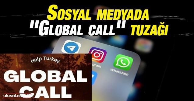 Sosyal medyada ''Global call'' tuzağı