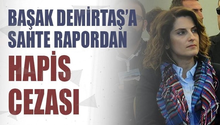 Başak Demirtaş'a sahte sağlık raporundan dolayı hapis cezası