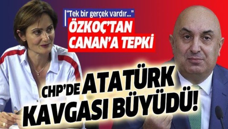 CHP'de Atatürk kavgası büyüdü! CHP'li Özkoç'tan Canan Kaftancıoğlu'na tepki