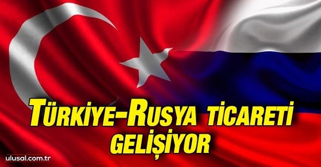 TürkiyeRusya ticareti büyümeye devam ediyor