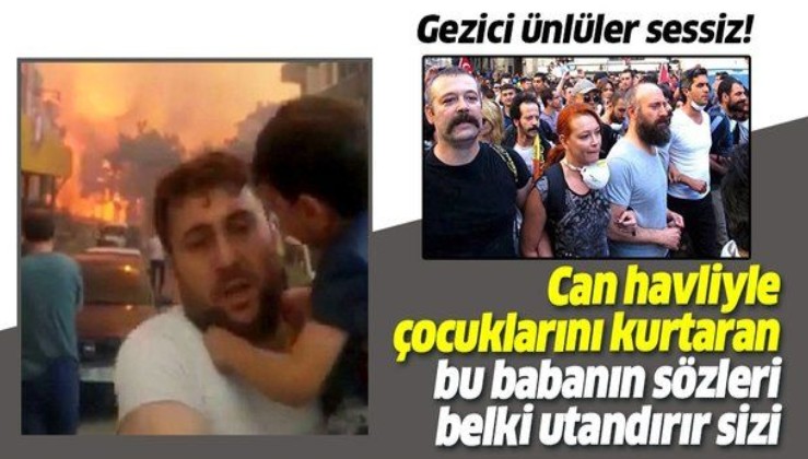 Hatay'daki yangında çocuklarını kaçıran baba Gezi Parkı eylemlerine katılan ünlülere tepkili