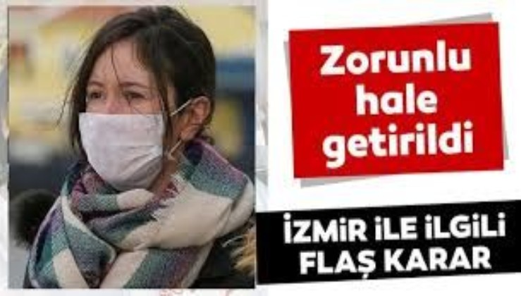 İzmir'de flaş koronavirüs kararı! Maske takma zorunluluğu getirildi!