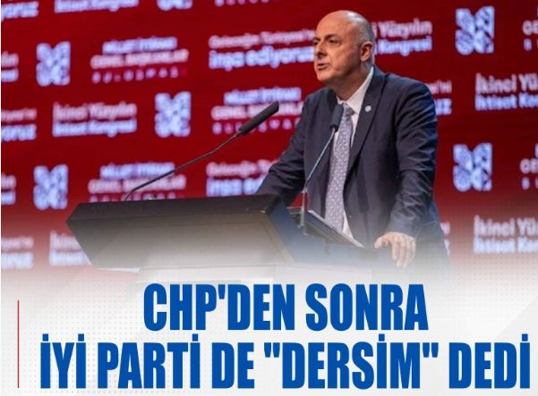 CHP'de sonra İYİ Parti de "Dersim" dedi!