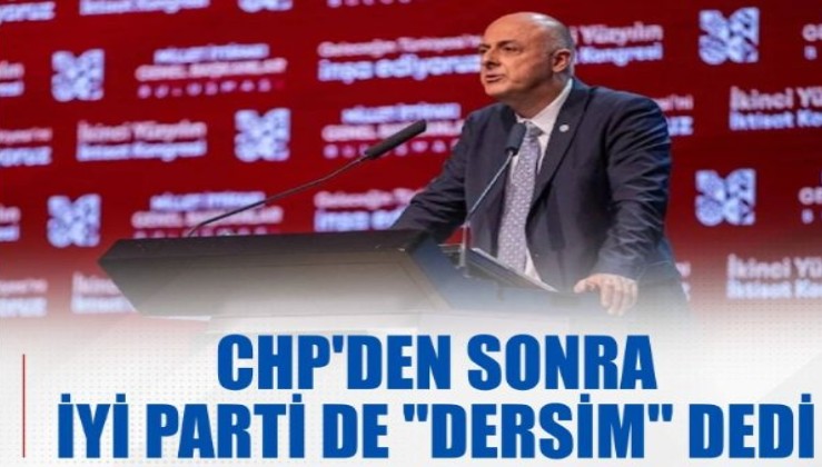 CHP'de sonra İYİ Parti de "Dersim" dedi!