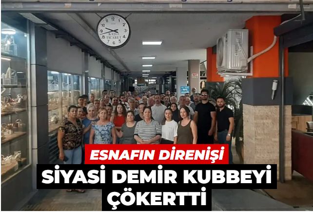 Esnafın haklı direnişi siyasi demir kubbeyi çökertti