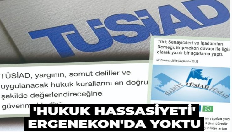 'Hukuk hassasiyetli' TÜSİAD, FETÖ'nün Ergenekon kumpasında ne tutum almıştı?