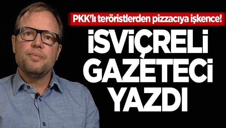 PKK'lı teröristlerden pizzacıya işkence! İsviçreli gazeteci yazdı