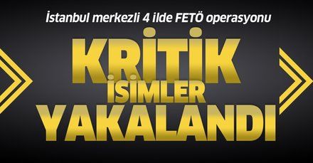 Son dakika: İstanbul merkezli 4 ilde FETÖ operasyonu! Çok sayıda kişi yakalandı