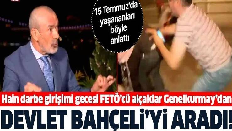 Hain Darbe Girisimi Gecesi Feto Cu Alcaklar Devlet Bahceli Yi Genelkurmay Dan Aramis Aciklamayi Geri Cekin