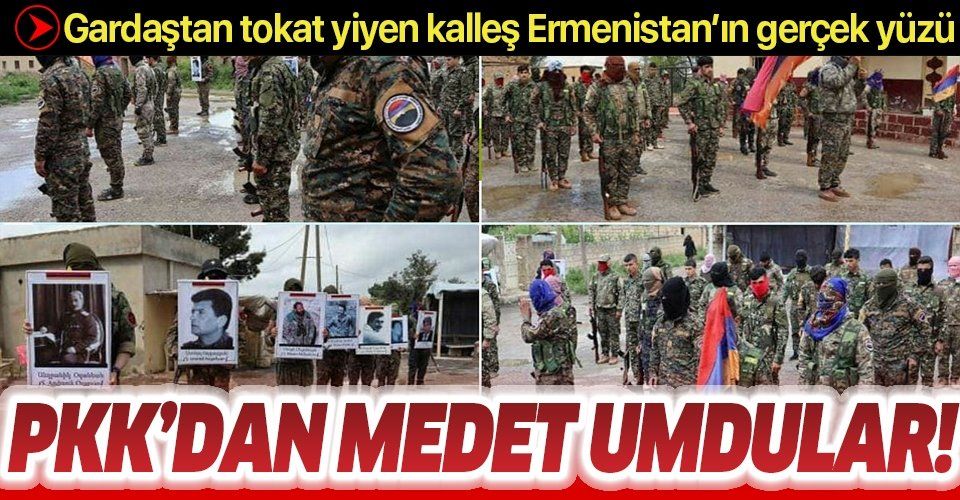 Gardaştan tokat yiyen Ermenistan'ın gerçek yüzü! PKK'dan medet umdular