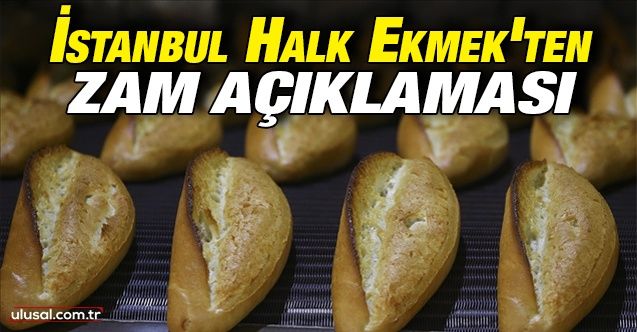 İstanbul Halk Ekmek'ten zam açıklaması