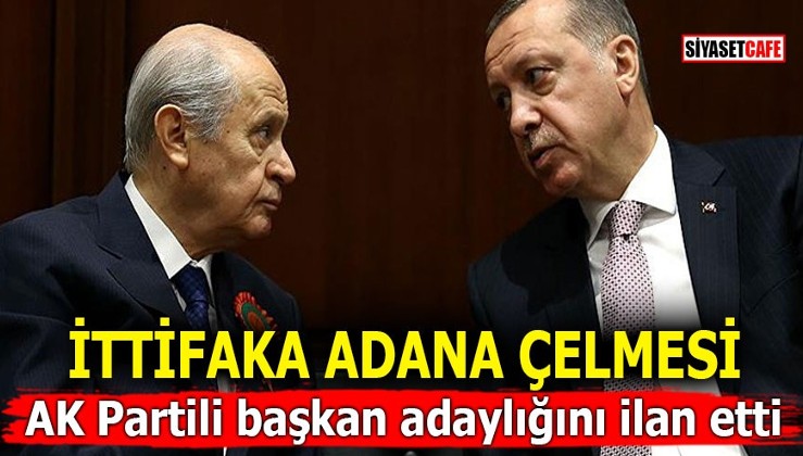 Cumhur İttifakı'na Adana çelmesi! AKP'li başkan adaylığını ilan etti