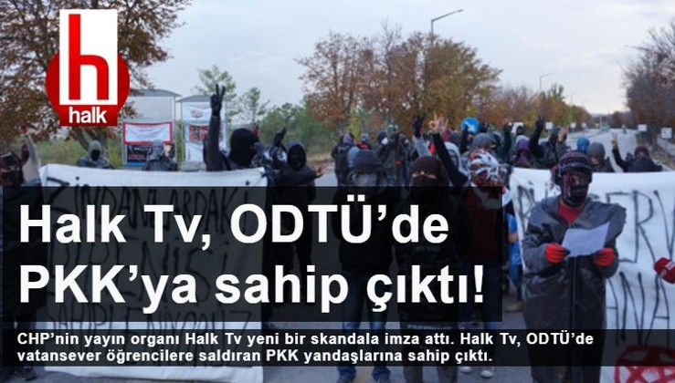 Halk Tv, ODTÜ’de PKK’ya sahip çıktı!