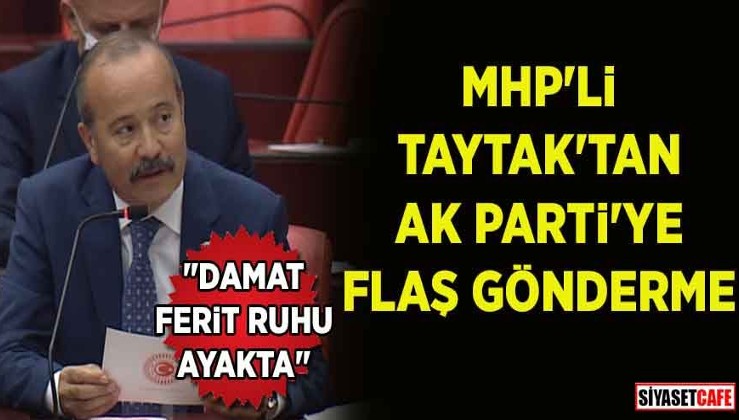 MHP'li Taytak'tan AK Parti'ye flaş gönderme: "Damat Ferit ruhu ayakta"