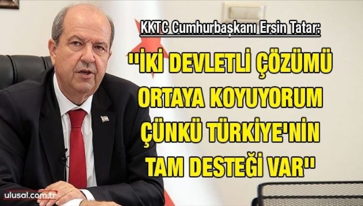 KKTC Cumhurbaşkanı Ersin Tatar: ''İki devletli çözümü ortaya koyuyorum çünkü Türkiye'nin tam desteği var''