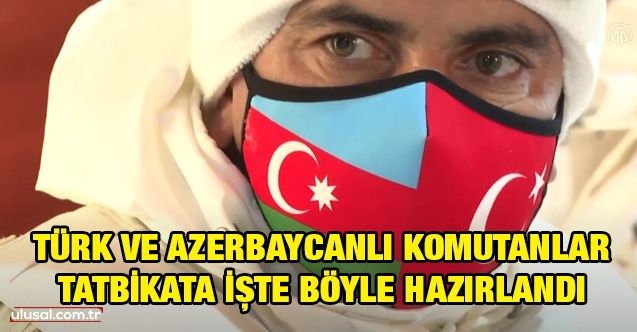 Türk ve Azerbaycanlı komutanlar ortak tatbikata işte böyle hazırlandı