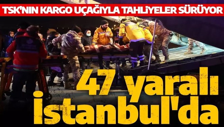 47 depremzede TSK'nın kargo uçağıyla İstanbul'a getirildi