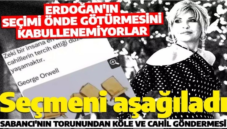 Erdoğan'ın seçimi önde götürmesini hazmedemedi! Sabancı'nın torunu seçmeni aşağıladı!