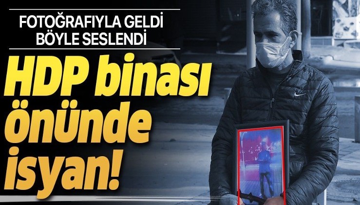 İzmir HDP binası önünde evlat nöbeti yapan baba isyan etti: Oğlumu nasıl kaçırdılarsa öyle geri getirsinler