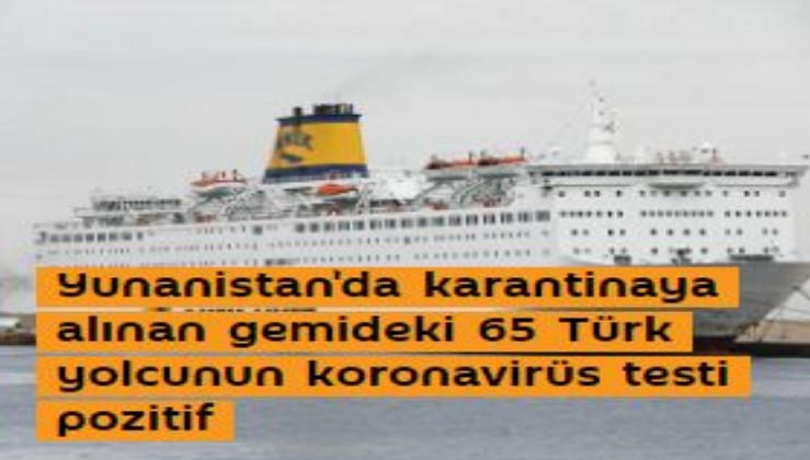 Yunanistan'da karantinaya alınan gemideki 65 Türk yolcunun koronavirüs testi pozitif