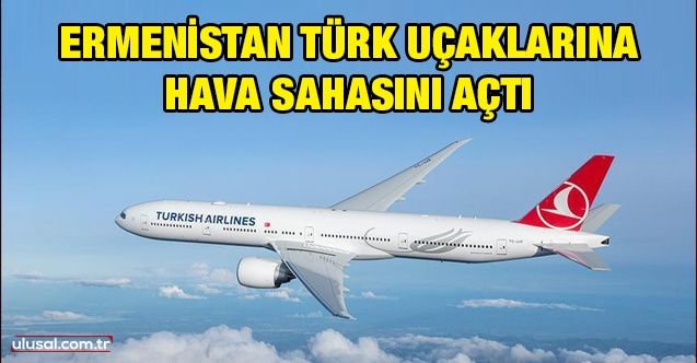 Ermenistan Türk uçaklarına hava sahasını açtı: THY'nin Baküİstanbul uçuşu Ermenistan üzerinden gerçekleşti