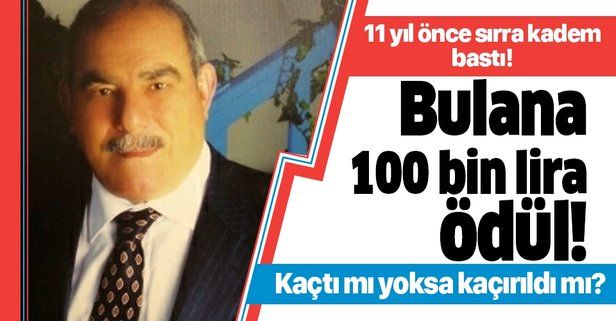 İstanbul'da 11 yıl önce kaybolan Ramazan Kocakaya'yı bulana 100 bin lira ödül!.