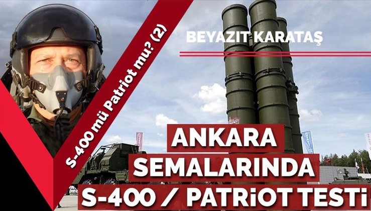 S-400 mü Patriot mu? (2) Ankara semalarında S-400 ve Patriot testi
