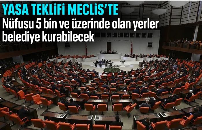 Nüfusu 5 binin üzerinde olan yerler belediye kurabilecek