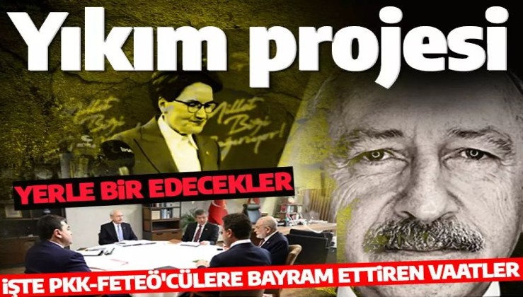 PKK ve FETÖ'cüleri bayram ettiren vaatler sıralanmıştı! İşte Altılı Masa'nın yıkım projesi