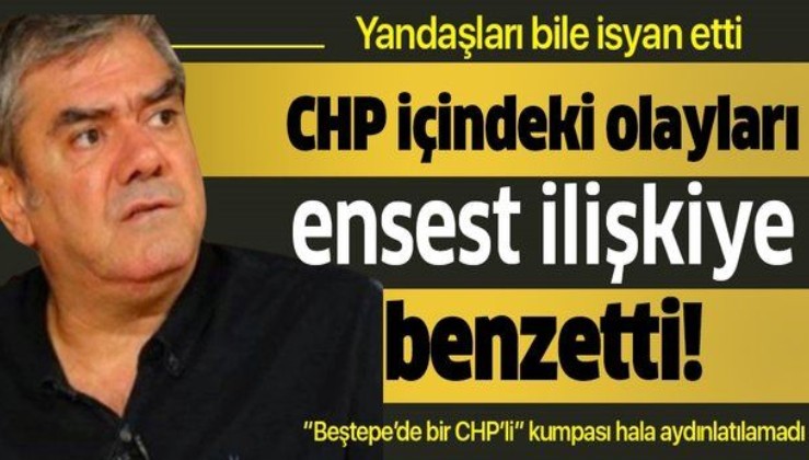 Yılmaz Özdil, CHP içerisinde yaşanan durumu ensest ilişkiye benzetti!.