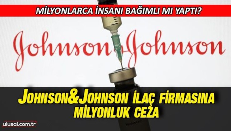 Johnson&Johnson ilaç firmasına milyonluk ceza